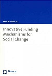 Innovative Funding Mechanisms for Social Change (Paperback)