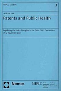 Patents and Public Health: Legalising the Policy Thoughts in the Doha Trips Declarations of 14 November 2001 (Paperback)