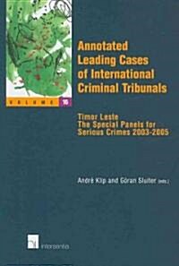 Annotated Leading Cases of International Criminal Tribunals - Volume 16: Timor Leste - The Special Panels for Serious Crimes 2003-2006 Volume 16 (Paperback)