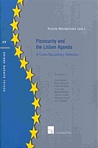 Flexicurity and the Lisbon Agenda: A Cross-Disciplinary Reflection Volume 17 (Paperback)