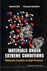 Materials Under Extreme Conditions: Molecular Crystals At High Pressure (Hardcover)