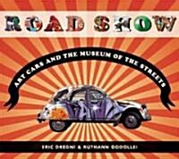 Road Show: Art Cars and the Museum of the Streets (Hardcover)