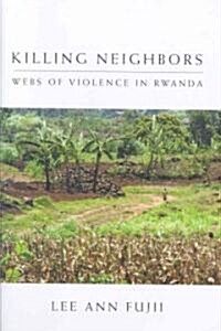 Killing Neighbors: Webs of Violence in Rwanda (Hardcover)