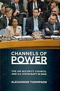 Channels of Power: The Un Security Council and U.S. Statecraft in Iraq (Hardcover)