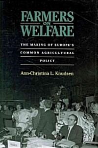 Farmers on Welfare: The Making of Europes Common Agricultural Policy (Hardcover)