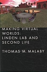 Making Virtual Worlds: Linden Lab and Second Life (Hardcover)