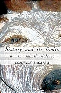 History and Its Limits: Human, Animal, Violence (Paperback)