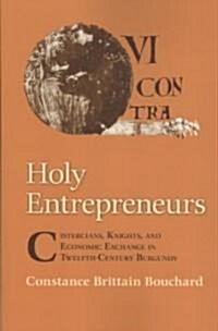 Holy Entrepreneurs: Cistercians, Knights, and Economic Exchange in Twelfth-Century Burgundy (Paperback)