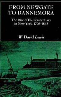 From Newgate to Dannemora: The Rise of the Penitentiary in New York, 1796-1848 (Paperback)