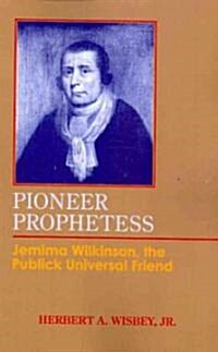 Pioneer Prophetess: Jemima Wilkinson, the Publick Universal Friend (Paperback)