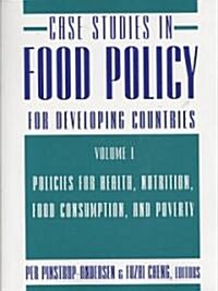 Case Studies in Food Policy for Developing Countries: Policies for Health, Nutrition, Food Consumption, and Poverty (Paperback)