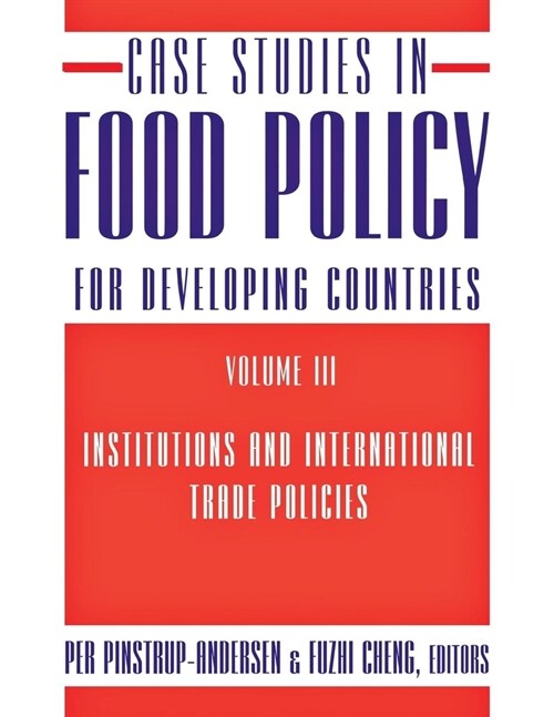 Case Studies in Food Policy for Developing Countries: Institutions and International Trade Policies (Paperback)