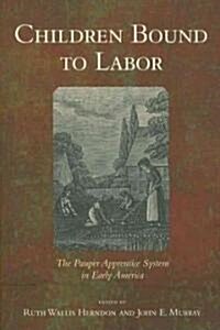 Children Bound to Labor: The Pauper Apprentice System in Early America (Paperback)