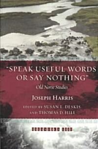 Speak Useful Words or Say Nothing: Old Norse Studies (Paperback)