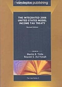 The Integrated 2006 United States Model Income Tax Treaty, Revised Edition (Paperback)