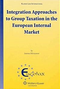 Integration Approaches to Group Taxation in the European Internal Market (Hardcover)