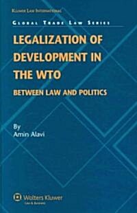 Legalization of Development in the Wto: Between Law and Politics (Hardcover)
