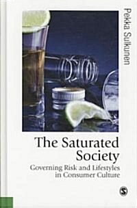 The Saturated Society: Governing Risk and Lifestyles in Consumer Culture (Hardcover)