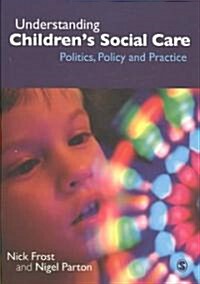 Understanding Children′s Social Care: Politics, Policy and Practice (Paperback)