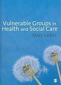 Vulnerable Groups in Health and Social Care (Paperback, 1st)