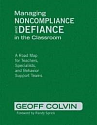 Managing Noncompliance and Defiance in the Classroom: A Road Map for Teachers, Specialists, and Behavior Support Teams (Hardcover)