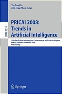 Pricai 2008: Trends in Artificial Intelligence: 10th Pacific Rim International Conference on Artificial Intelligence, Hanoi, Vietnam, December 15-19, (Paperback, 2008)