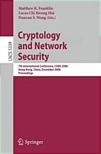 Cryptology and Network Security: 7th International Conference, CANS 2008, Hong-Kong, China, December 2-4, 2008, Proceedings (Paperback)