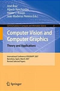 Computer Vision and Computer Graphics. Theory and Applications: International Conference Visigrapp 2007, Barcelona, Spain, March 8-11, 2007, Revised S (Paperback, 2009)