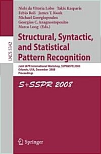 Structural, Syntactic, and Statistical Pattern Recognition: Joint Iapr International Workshop, Sspr & Spr 2008, Orlando, USA, December 4-6, 2008. Proc (Paperback, 2008)