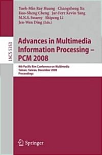 Advances in Multimedia Information Processing - PCM 2008: 9th Pacific Rim Conference on Multimedia, Tainan, Taiwan, December 9-13, 2008, Proceedings (Paperback)