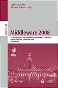 Middleware 2008: ACM/Ifip/Usenix 9th International Middleware Conference Leuven, Belgium, December 1-5, 2008 Proceedings (Paperback, 2008)