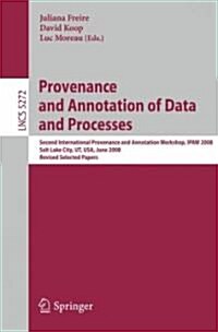 Provenance and Annotation of Data and Processes: Second International Provenance and Annotation Workshop, Ipaw 2008, Salt Lake City, UT, USA, June 17- (Paperback, 2008)