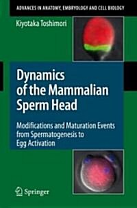 Dynamics of the Mammalian Sperm Head: Modifications and Maturation Events from Spermatogenesis to Egg Activation (Paperback)