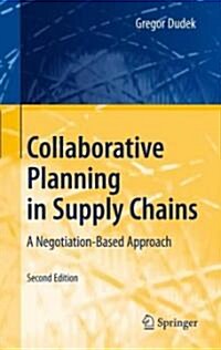 Collaborative Planning in Supply Chains: A Negotiation-Based Approach (Hardcover, 2, 2009)