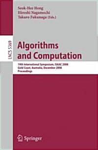 Algorithms and Computation: 19th International Symposium, Isaac 2008, Gold Coast, Australia, December 15-17, 2008. Proceedings (Paperback, 2008)
