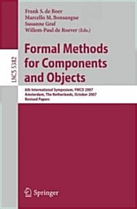 Formal Methods for Components and Objects: 6th International Symposium, Fmco 2007, Amsterdam, the Netherlands, October 24-26, 2007, Revised Lectures (Paperback, 2008)