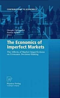 The Economics of Imperfect Markets: The Effects of Market Imperfections on Economic Decision-Making (Hardcover)