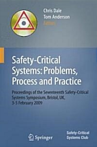 Safety-Critical Systems: Problems, Process and Practice : Proceedings of the Seventeenth Safety-Critical Systems Symposium Brighton, UK, 3 - 5 Februar (Paperback)