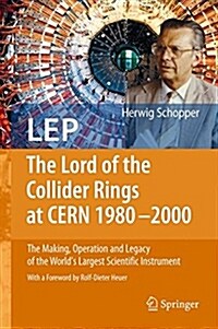 LEP - The Lord of the Collider Rings at CERN 1980-2000: The Making, Operation and Legacy of the Worlds Largest Scientific Instrument (Hardcover)