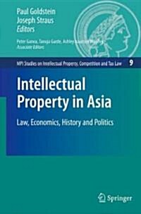 Intellectual Property in Asia: Law, Economics, History and Politics (Hardcover)