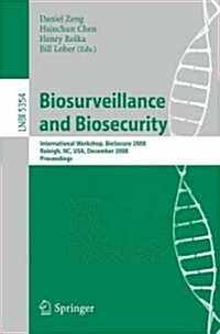 Biosurveillance and Biosecurity: International Workshop, Biosecure 2008, Raleigh, Nc, Usa, December 2, 2008. Proceedings (Paperback, 2008)