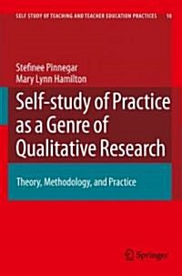 Self-Study of Practice as a Genre of Qualitative Research: Theory, Methodology, and Practice (Hardcover, 2009)