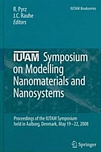 Iutam Symposium on Modelling Nanomaterials and Nanosystems: Proceedings of the Iutam Symposium Held in Aalborg, Denmark, 19-22 May, 2008 (Hardcover, 2009)