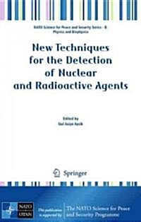 New Techniques for the Detection of Nuclear and Radioactive Agents (Hardcover, 2009)