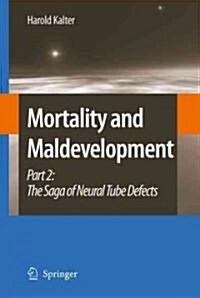 Mortality and Maldevelopment: Part II: The Saga of Neural Tube Defects (Hardcover, 2009)