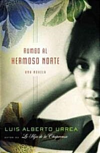 Rumbo Al Hermoso Norte: Una Novela (Paperback)