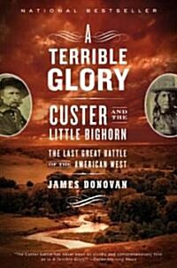 A Terrible Glory: Custer and the Little Bighorn - The Last Great Battle of the American West (Paperback)