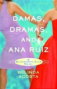 Damas, Dramas, and Ana Ruiz: A Quincea?ra Club Novel (Paperback)
