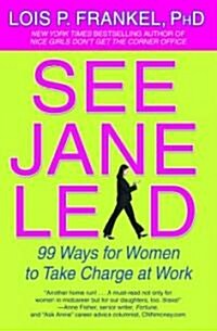 See Jane Lead: 99 Ways for Women to Take Charge at Work (Paperback)