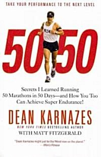50/50: Secrets I Learned Running 50 Marathons in 50 Days--And How You Too Can Achieve Super Endurance! (Paperback)
